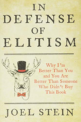 cover image In Defense of Elitism: Why I’m Better Than You and You Are Better Than Someone Who Didn’t Buy This Book