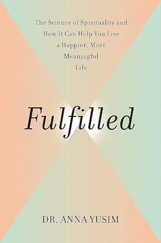 cover image Fulfilled: How the Science of Spirituality Can Help You Live a Happier, More Meaningful Life
