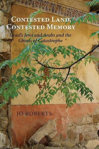 cover image Contested Land, Contested Memory: Israel's Jews and Arabs and the Ghosts of Catastrophe