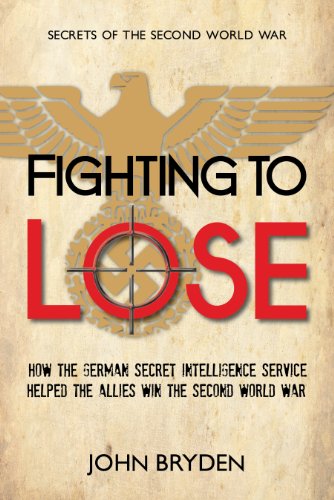 cover image Fighting to Lose: How the German Secret Intelligence Service Helped the Allies Win the Second World War