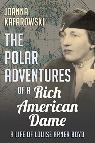 cover image The Polar Adventures of a Rich American Dame: A Life of Louise Arner Boyd