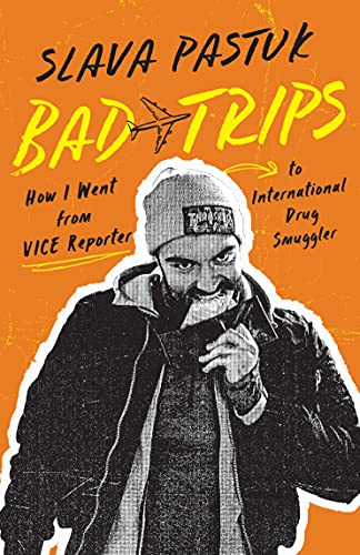 cover image Bad Trips: How I Went from Vice Reporter to International Drug Smuggler
