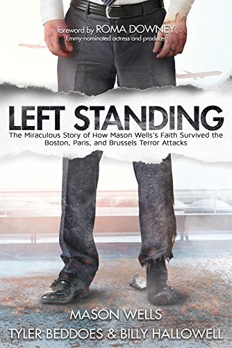 cover image Left Standing: The Miraculous Story of How Mason Wells’s Faith Survived the Boston, Paris, and Brussels Terror Attacks 