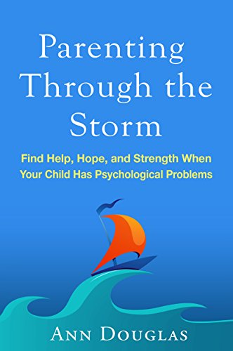 cover image Parenting Through the Storm: Find Help, Hope, and Strength When Your Child Has Psychological Problems 