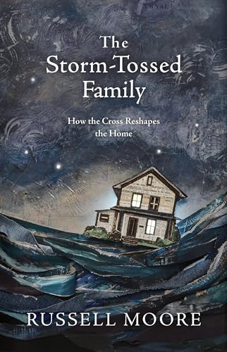 cover image The Storm-Tossed Family: How the Cross Reshapes the Home