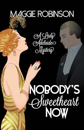 cover image Nobody’s Sweetheart Now: A Lady Adelaide Mystery