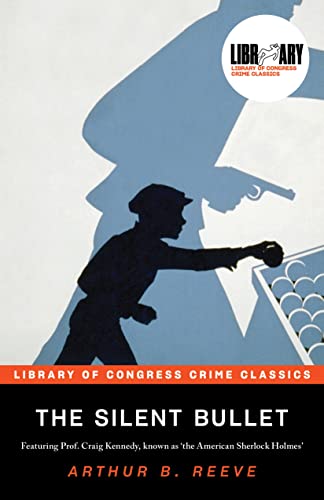 cover image The Silent Bullet: The Adventures of Craig Kennedy, Scientific Detective