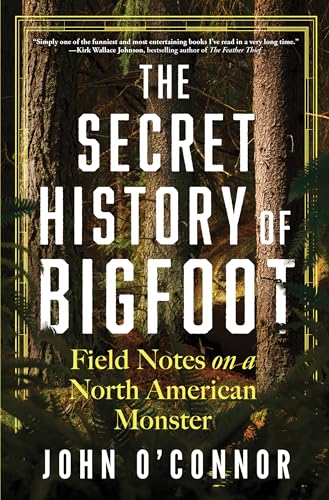 cover image The Secret History of Bigfoot: Field Notes on a North American Monster