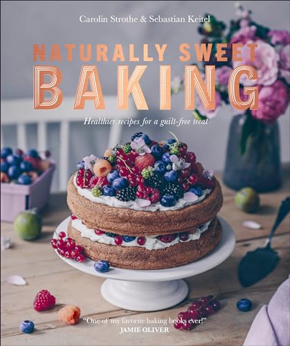 cover image Naturally Sweet Baking: Healthier Recipes for a Guilt-Free Treat