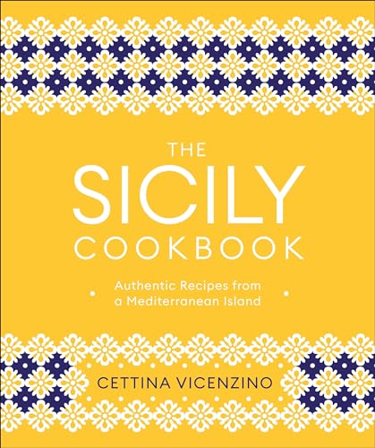 cover image The Sicily Cookbook: Authentic Recipes from a Mediterranean Island