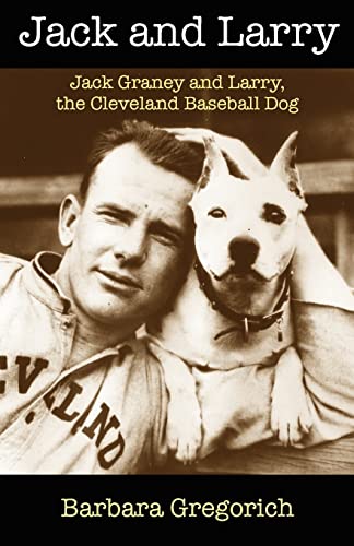 cover image Jack and Larry: Jack Graney and Larry, the Cleveland Baseball Dog