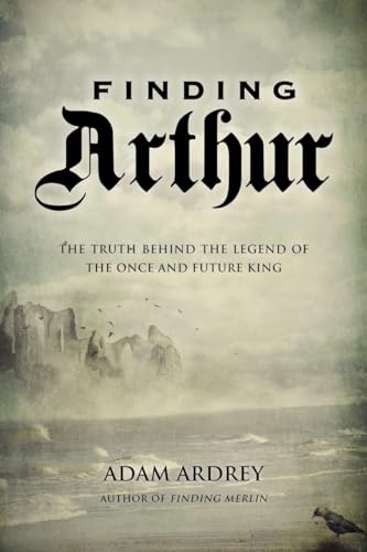 cover image Finding Arthur: The True Origins of the Once and Future King