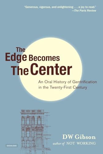 cover image The Edge Becomes the Center: An Oral History of Gentrification in the Twenty-First Century 