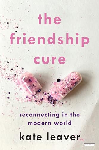 cover image The Friendship Cure: A Manifesto for Reconnecting in the Modern World