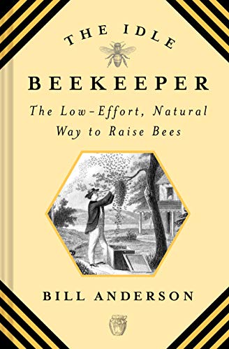 cover image The Idle Beekeeper: The Low-Effort, Natural Way to Keep Bees