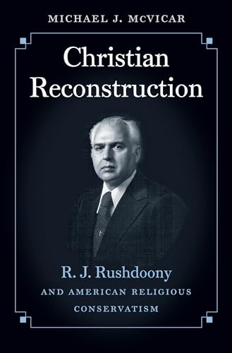 cover image Christian Reconstructionism: R.J. Rushdoony and American Religious Conservatism