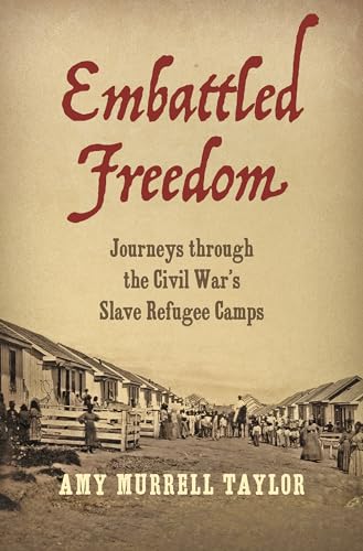 cover image Embattled Freedom: Journeys Through the Civil War’s Slave Refugee Camps