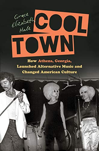 cover image Cool Town: How Athens, Georgia, Launched Alternative Music and Changed American Culture 