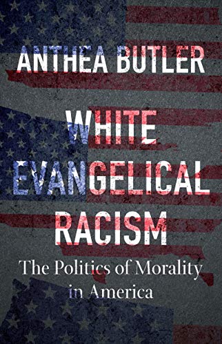 cover image White Evangelical Racism: The Politics of Morality in America