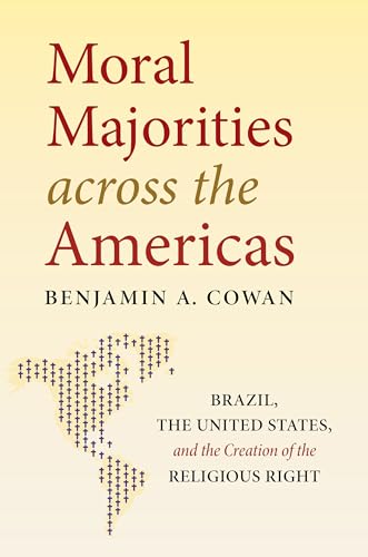 cover image Moral Majorities across the Americas: Brazil, the United States, and the Creation of the Religious Right