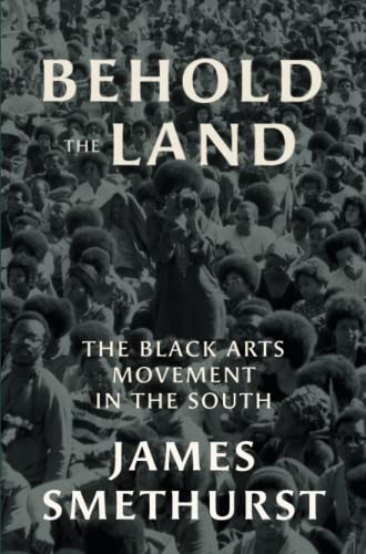 cover image Behold the Land: The Black Arts Movement in the South