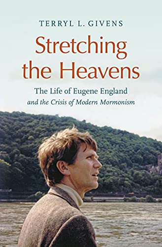 cover image Stretching the Heavens: The Life of Eugene England and the Crisis of Modern Mormonism