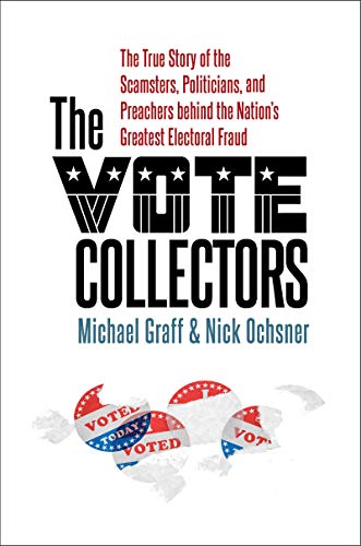 cover image The Vote Collectors: The True Story of the Scamsters, Politicians, and Preachers Behind the Nation’s Greatest Electoral Fraud