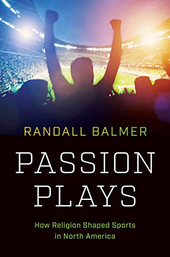 cover image Passion Plays: How Religion Shaped Sports in North America