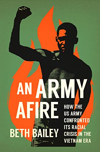 cover image An Army Afire: How the U.S. Army Confronted Its Racial Crisis in the Vietnam Era