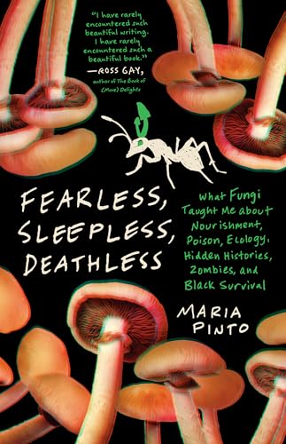 cover image Fearless, Sleepless, Deathless: What Fungi Taught Me About Nourishment, Poison, Ecology, Hidden Histories, Zombies, and Black Survival