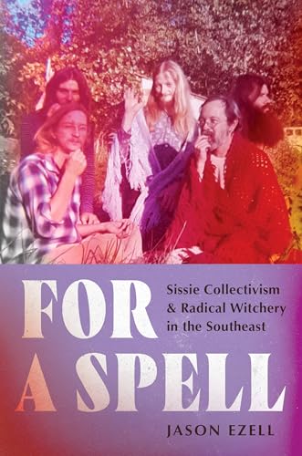 cover image For a Spell: Sissie Collectivism & Radical Witchery in the Southeast
