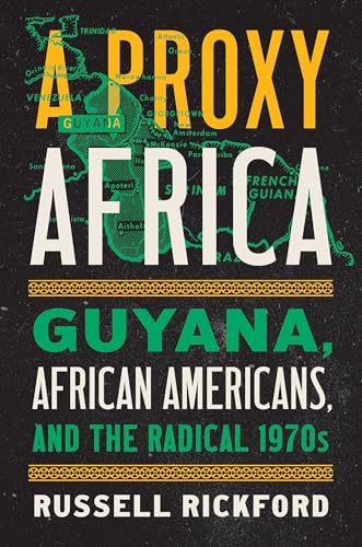 cover image A Proxy Africa: Guyana, African Americans, and the Radical 1970s