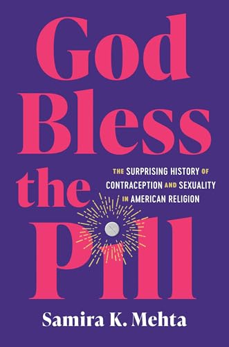 cover image God Bless the Pill: The Surprising History of Contraception and Sexuality in American Religion 