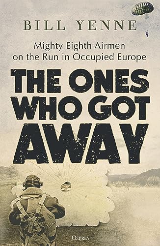 cover image The Ones Who Got Away: Mighty Eighth Airmen on the Run in Occupied Europe