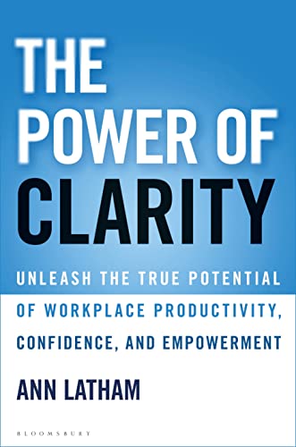 cover image The Power of Clarity: Unleash the True Potential of Workplace Productivity, Confidence, and Empowerment