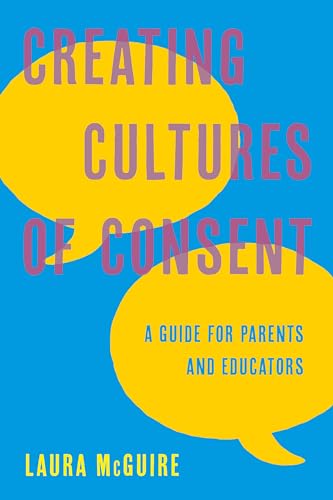 cover image Creating Cultures of Consent: A Guide for Parents and Educators