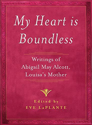 cover image My Heart Is Boundless: Writings of Abigail May Alcott, Louisa’s Mother