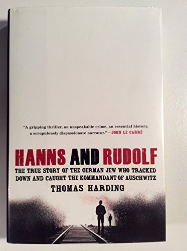 cover image Hanns and Rudolf: The True Story of the German Jew Who Tracked Down and Caught the Kommandant of Auschwitz