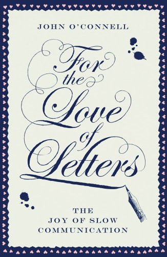 cover image For the Love of Letters: 
The Joy of Slow Communication