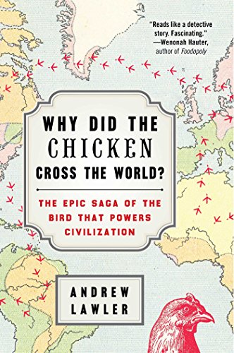 cover image Why Did the Chicken Cross the World: The Epic Saga of the Bird That Powers Civilization