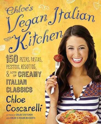 cover image Chloe's Vegan Italian Kitchen: 150 Pizzas, Pastas, Pestos, and Lots of Creamy Italian Classics