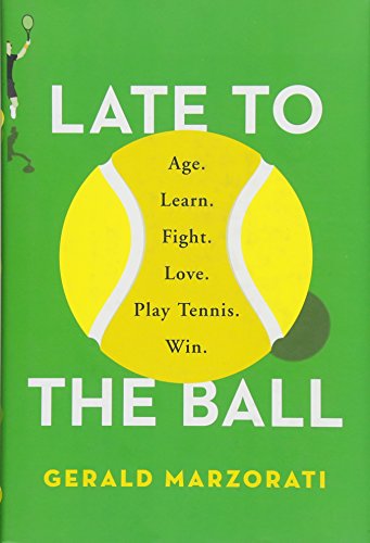 cover image Late to the Ball: Age. Learn. Fight. Love. Play Tennis. Win.