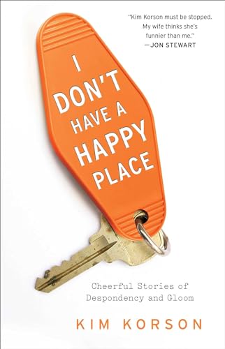 cover image I Don’t Have a Happy Place: Cheerful Stories of Despondency and Gloom