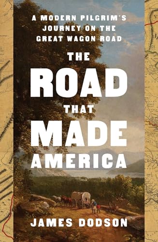 cover image The Road That Made America: A Modern Pilgrim’s Journey on the Great Wagon Road
