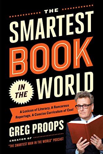 cover image The Smartest Book in the World: A Lexicon of Literacy, a Rancorous Reportage, a Concise Curriculum of Cool 