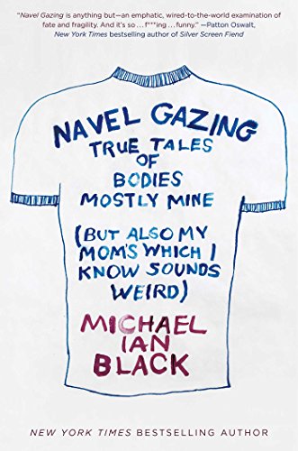 cover image Navel Gazing: True Tales of Bodies, Mostly Mine (but Also My Mom’s, Which I Know Sounds Weird)