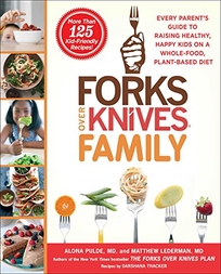 The Forks Over Knives Family: Every Parent’s Guide to Raising Healthy