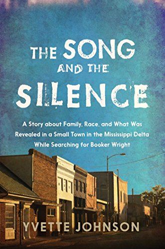 cover image The Song and the Silence: A Story about Family, Race, and what was Revealed in a Small Town in the Mississippi Delta while Searching for Booker Wright