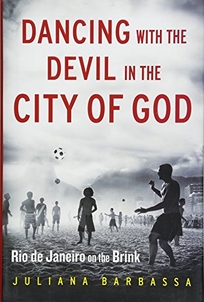 Dancing with the Devil in the City of God: Rio de Janeiro on the Brink