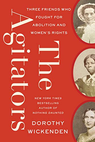 cover image The Agitators: Three Friends Who Fought for Abolition and Women’s Rights